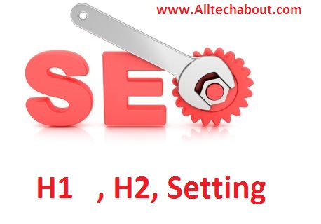 How To Optimize H1,H2 HeadingTag Blogger For SEO