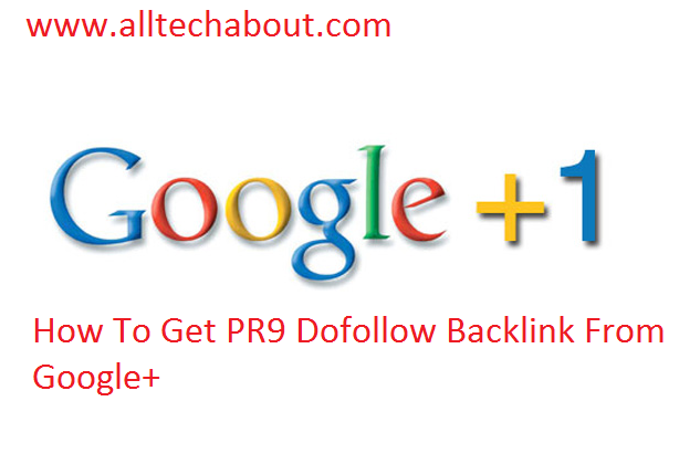 How To Get Free PR9 Dofollow Backlinks From Google Plus