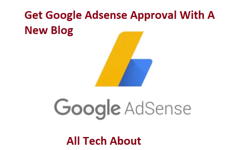 How to Get Google Adsense Approval With A New Blog