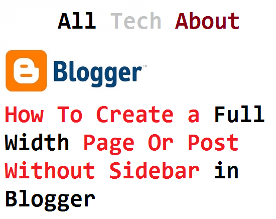 How To Create a Full Width Page Or Post Without Sidebar in Blogger