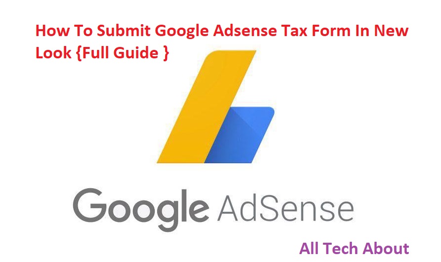 How To Submit Google Adsense Tax Form In New Look {Full Guide }