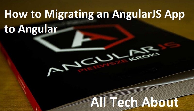 How to Migrating an AngularJS App to Angular