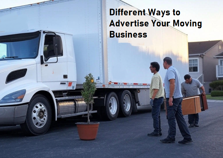 Different Ways to Advertise Your Moving Business
